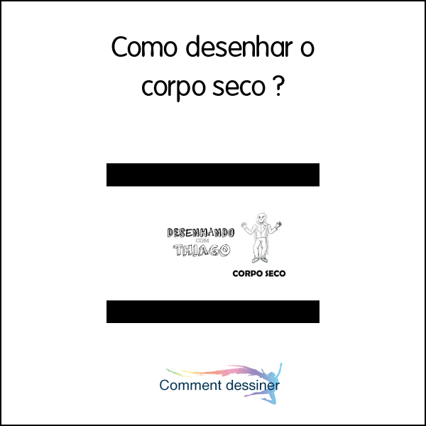 Como desenhar o corpo seco